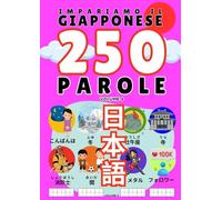 Giapponese: Impariamo il giapponese (Volume 3) - Le mie prime 250 parole, illustrate e per ogni età. Libro per imparare la lingua giapponese per tutte le età. Impara e scrivi le prime 250 parole nei diversi alfabeti, kanji, hiragana e katakana.