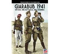 Giarabub 1941. Un'oasi, una battaglia, una leggenda