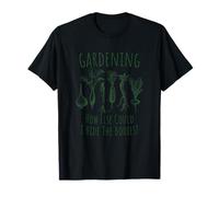 Giardinaggio: in Quale Altro Modo Potrei Nascondere I Maglietta