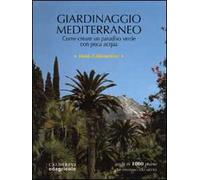 Giardinaggio mediterraneo. Come creare un paradiso verde con poca acqua