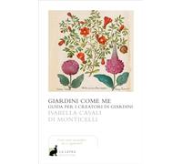 Giardini come me. Guida per i creatori di giardini