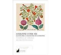 Giardini come me. Guida per i creatori di giardini