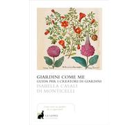 Giardini come me. Guida per i creatori di giardini [Paperback] [Apr 21, 2025] Ca