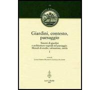 Giardini, contesto, paesaggio. Sistemi di giardini e architetture vegetali nel paesaggio. Metodi di studio, valutazione, tutela. Ediz. italiana e inglese