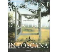 Giardini D'Artista In Toscana - Mariella Sgaravatti E Mario Ciampi - 2006