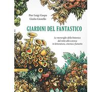 Giardini del fantastico. Le meraviglie della botanica dal mito alla scienza in letteratura, cinema e fumetto