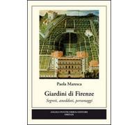 Giardini di Firenze. Segreti, anedotti, personaggi