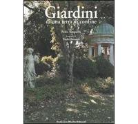 Giardini di una terra di confine. Piante e paesaggio nella Contea di Gorizia. Ediz. illustrata