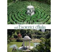 Giardini fantastici ed esoterici d'Italia