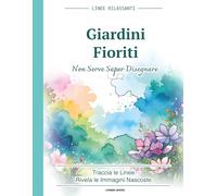 Giardini Fioriti: Reverse Coloring ad Acquerello con Fiori Nascosti | Libro Creativo Rilassante e Antistress per Adulti da Tracciare con la Penna
