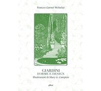 Wolseley Frances Garnet – Giardini, forme e design – Ediz. illustrata