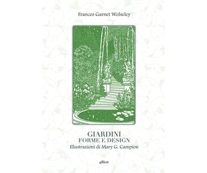 Giardini, forme e design. Ediz. illustrata - Wolseley Frances Garnet