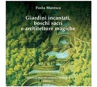 Giardini incantati, boschi sacri e architetture magiche [Aug 31, 2004] Maresca,