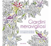 Giardini meravigliosi. Un'avventura floreale e un libro da colorare