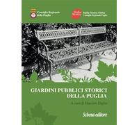 Giardini pubblici storici della Puglia. Ediz. illustrata