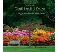 Giardini reali di Svezia. Un viaggio incantato fra arte e natura