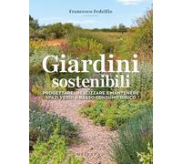 Giardini sostenibili. Progettare, realizzare e mantenere spazi verdi a basso consumo idrico