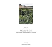 Giardini viventi. Coltivare la città per curare il mondo