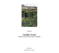 Giardini viventi. Coltivare la città per curare il mondo