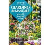 Giardino da manuale. Progetti, tecniche e cure