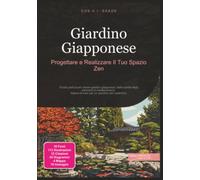 Giardino Giapponese: Progettare e Realizzare Il Tuo Spazio Zen