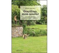 Giardino, mon amour. Le gioie e i tormenti di una «giardiniera» autodidatta