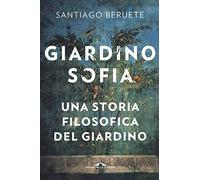 Giardinosofia. Una storia filosofica del giardino