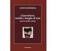 Giarrettiere, balilla e braghe di tela. Quanto sei bella Roma