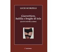 Giarrettiere, balilla e braghe di tela. Quanto sei bella Roma