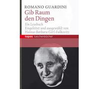 Gib Raum den Dingen: Romano-Guardini-Lesebuch: 830