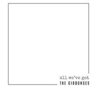 Gibbonses - All We've Got