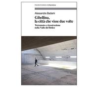 Gibellina, la città che visse due volte. Terremoto e ricostruzione nella Valle del Belice