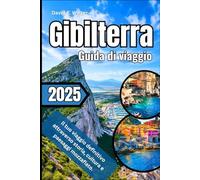 Gibilterra Guida di viaggio 2025: Il tuo viaggio definitivo attraverso storia, cultura e paesaggi mozzafiato.