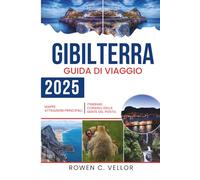 GIBILTERRA GUIDA DI VIAGGIO 2025: Scopri l'unione unica di culture e panorami mozzafiato nel Territorio Britannico