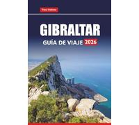 GIBRALTAR GUÍA DE VIAJE 2026: Explora las principales atracciones, excursiones de un día, comida local, playas e historia en el sur de España