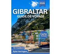 GIBRALTAR GUIDE DE VOYAGE 2026 (En Couleurs): Explorez le charme intemporel de l'île Rocheuse : sites historiques, vues côtières, grottes cachées, gastronomie, carte et aventures pittoresques