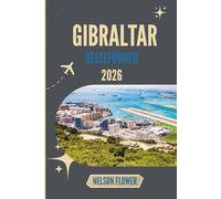 GIBRALTAR REISEFÜHRER 2026: Wo Steine sprechen und Horizonte locken