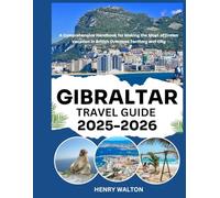 GIBRALTAR TRAVEL GUIDE 2025-2026: A Comprehensive Handbook for Making the Most of Dream Vacation in British Overseas Territory and City