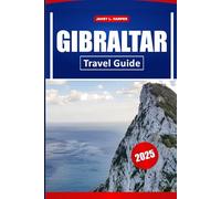 Gibraltar Travel Guide 2025: Explore Spain’s Iconic Destination in Europe: Top Attractions, Captivating History, Authentic Local Dishes, and Essential Travel Tip
