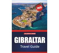 Gibraltar Travel Guide 2025: Explore the Rich History, Must-See Sights, Local Cuisine, Adventure Activities, with Practical Travel Tips and Itinerary Ideas