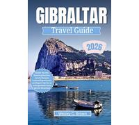GIBRALTAR TRAVEL GUIDE 2026: Insider Secrets, Stunning Beaches, Luxury Escapes, Cultural Experiences, and Expert Tips for an Unforgettable Costa del Sol Adventure