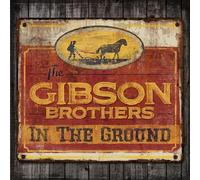 Gibson Brothers - In The Ground