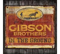 Gibson Brothers - In The Ground