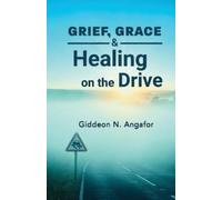 Giddeon N Angafor Grief, Grace, and Healing on the Drive (Tascabile)