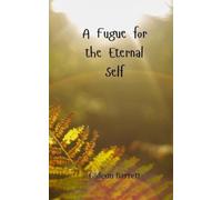 Gideon Barrett A Fugue for the Eternal Self (Tascabile)