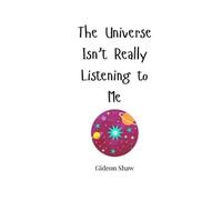 Gideon Shaw The Universe Isn't Really Listening to Me (Tascabile)