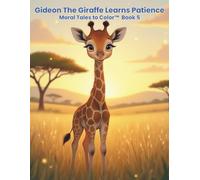 Gideon The Giraffe Learns Patience: Moral Tales To Color Book 5