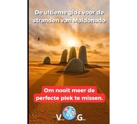 Gids Maldonado: De ultieme gids voor de stranden van Maldonado: Om nooit meer de perfecte plek te missen.