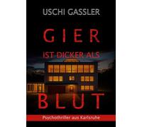 Gier ist dicker als Blut: Psychothriller aus Karlsruhe