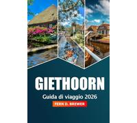 Giethoorn Guida di Viaggio 2026: Scopri le crociere olandesi sui canali di Venezia, le gite panoramiche in barca, i villaggi da favola e l'avventura nei Paesi Bassi